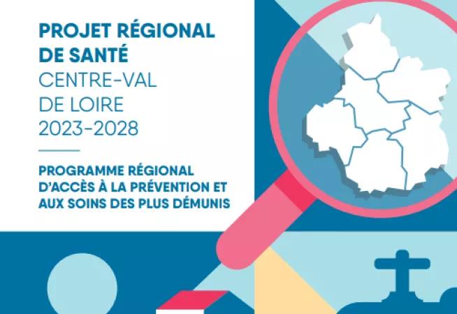 PROJET RÉGIONAL DE SANTÉ CENTRE-VAL DE LOIRE 2023-2028 - Programme régional d'accès à la prévention et aux soins des plus démunis