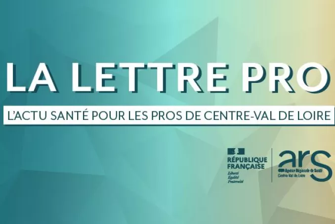 La Lettre Pro, l'actu santé pour les pros de la région Centre-Val de Loire, éditée par l'ARS Centre-Val de Loire